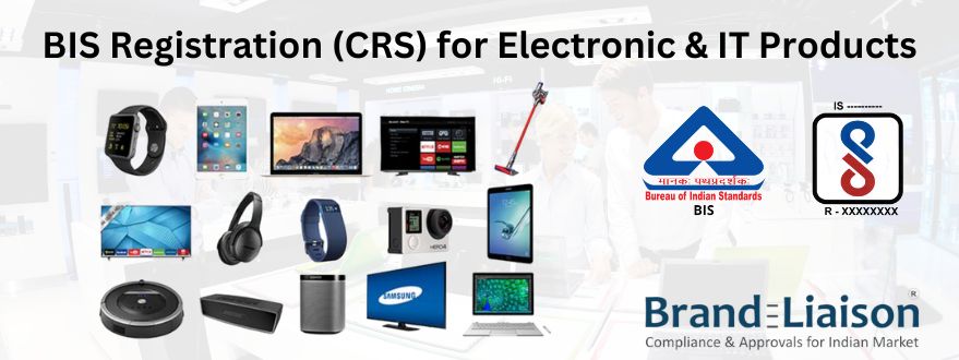 BIS Registration (CRS) for Electronic and IT  Products by - Brand Liaison